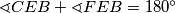 \sphericalangle CEB + \sphericalangle FEB = 180^\circ
