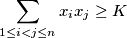 \sum \limits_{1 \leq i < j \leq n} x_i x_j \geq K