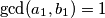 \gcd(a_1, b_1)=1