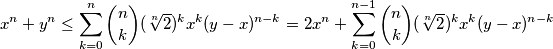 x^{n}+y^{n} \leq \sum_{k=0}^{n} \binom{n}{k} (\sqrt[n]{2})^{k}x^{k}(y-x)^{n-k} = 2x^{n}+\sum_{k=0}^{n-1} \binom{n}{k} (\sqrt[n]{2})^{k}x^{k}(y-x)^{n-k}
