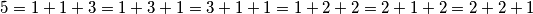 5=1+1+3=1+3+1=3+1+1=1+2+2=2+1+2=2+2+1