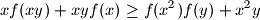 
    x f(xy) + xy f(x) \geq f(x^2) f(y) + x^2y

