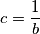 c=\dfrac{1}{b}