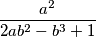 \dfrac{a^2}{2ab^2-b^3+1}