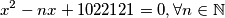 x^2 - nx + 1022121 = 0,  \forall n \in \mathbb{N}