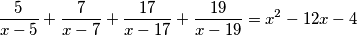 \frac{5}{x-5}+\frac{7}{x-7}+\frac{17}{x-17}+\frac{19}{x-19}=x^2-12x-4
