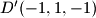 D^\prime(-1,1,-1)