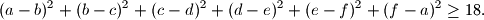 
(a-b)^2+(b-c)^2+(c-d)^2+(d-e)^2+(e-f)^2+(f-a)^2\ge 18.
