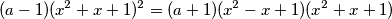 (a - 1)(x^2 + x + 1)^2 = (a + 1)(x^2 - x + 1)(x^2 + x + 1)