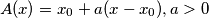 A(x) = x_0 + a(x - x_0), a > 0