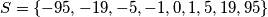 S = \{-95 , -19 ,-5 , -1 , 0 , 1 , 5 , 19 , 95\}