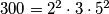 300 = 2^2 \cdot 3 \cdot 5^2
