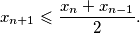 x_{n+1}\leqslant \frac{x_n+x_{n-1}}{2}.