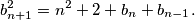b_{n+1}^2=n^2+2+b_n+b_{n-1}.