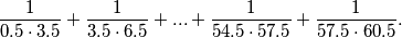 \frac{1}{0.5\cdot3.5}+\frac{1}{3.5\cdot6.5}+...+\frac{1}{54.5\cdot57.5}+\frac{1}{57.5\cdot60.5}.