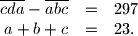 
\begin{array}{rcl}
\overline{cda} - \overline{abc} & = & 297 \\
a + b + c & = & 23.
\end{array}
