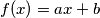 f(x) = ax + b