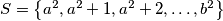 S=\left\{a^2, a^2+1,a^2+2, \dotsc, b^2\right\}