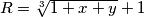 R = \sqrt[3]{1+x+y} + 1