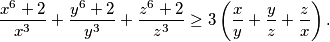 \frac{x^6 + 2}{x^3} + \frac{y^6 + 2}{y^3} + \frac{z^6 + 2}{z^3}
  \geq 3\left( \frac{x}{y} + \frac{y}{z} + \frac{z}{x} \right) \text{.}