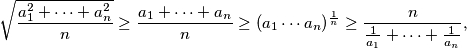 \sqrt{\dfrac{a_1^2+\dots +a_n^2}{n}}\geq \dfrac{a_1+\dots +a_n}{n} \geq (a_1\cdots a_n)^{\frac{1}{n}} \geq \dfrac{n}{\frac{1}{a_1}+\dots +\frac{1}{a_n}},