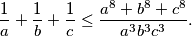 \frac{1}{a} + \frac{1}{b} + \frac{1}{c} \leq \frac{a^8 + b^8 + c^8}{a^3b^3c^3}.
