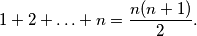 1+2+\ldots+n=\frac{n(n+1)}{2} .