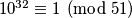 10^{32} \equiv 1 \pmod{51}