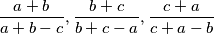 \frac{a+b}{a+b-c}, \frac{b+c}{b+c-a}, \frac{c+a}{c+a-b}