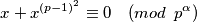 x + x^{(p-1)^2} \equiv 0 \quad (mod \enspace p^{\alpha}) 