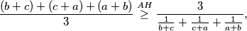 \begin{equation*}
    \frac{(b+c)+(c+a)+(a+b)}{3} \overset{AH}{\geq} \frac{3}{\frac{1}{b+c}+\frac{1}{c+a}+\frac{1}{a+b}}\text,
\end{equation*}