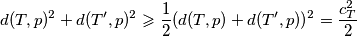 d(T, p)^2 + d(T', p)^2 \geqslant \frac{1}{2} (d(T, p) + d(T', p))^2 = \frac{c_T^2}{2}