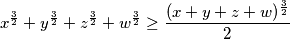 x^{\frac{3}{2}}+y^{\frac{3}{2}}+z^{\frac{3}{2}}+w^{\frac{3}{2}}\ge \frac{(x+y+z+w)^{\frac{3}{2}}}{2}