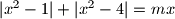 |x^2 -1|+ |x^2 - 4| = mx