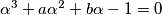 \alpha^3 + a\alpha^2+b\alpha-1=0