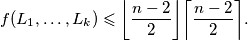 f(L_1,\ldots,L_k)\leqslant \bigg \lfloor \dfrac{n-2}{2} \bigg \rfloor \bigg \lceil \dfrac{n-2}{2} \bigg \rceil.