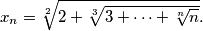 x_n = \sqrt[2]{2+\sqrt[3]{3+\cdots+\sqrt[n]{n}}}.
