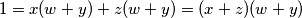  1=x(w+y)+z(w+y)=(x+z)(w+y) 