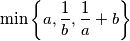\min \left\{ a,\dfrac{1}{b},\dfrac{1}{a}+b \right\}