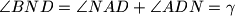 \angle{BND} = \angle{NAD} + \angle{ADN} = \gamma