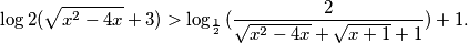 \log{2}{(\sqrt{x^2 - 4x} + 3)} > \log_{\frac{1}{2}}{(\frac{2}{\sqrt{x^2 - 4x} + \sqrt{x + 1} + 1})} + 1.