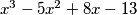 x^3-5x^2+8x-13