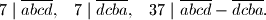  7 \mid \overline{abcd} \text{,} \quad 7 \mid \overline{dcba} \text{,} \quad 37 \mid \overline{abcd} - \overline{dcba} \text{.}