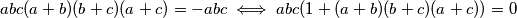 abc(a+b)(b+c)(a+c) = -abc \iff abc(1+(a+b)(b+c)(a+c)) = 0