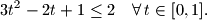 
3t^2 - 2t +1 \leq 2 \quad \forall \, t \in [0, 1] \text{.}
