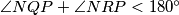 \angle NQP + \angle NRP < 180^\circ
