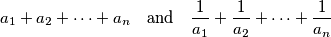 a_1+a_2+\dots +a_n \quad \text{and} \quad \frac{1}{a_1} + \frac{1}{a_2} + \dots + \frac{1}{a_n}