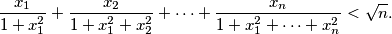\frac{x_1}{1+x_1^2} + \frac{x_2}{1+x_1^2 + x_2^2} + \cdots + \frac{x_n}{1 + x_1^2 + \cdots + x_n^2} < \sqrt{n}.