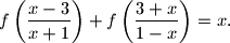 
f\left( \frac{x-3}{x+1} \right) + f\left( \frac{3+x}{1-x} \right)=x \text{.}

