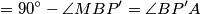 =90^\circ - \angle MBP'= \angle BP'A